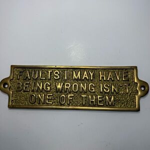 "FAULTS I MAY HAVE BEING WRONG ISN'T ONE OF THEM", BRASS METAL WALL PLAQUE SIGN